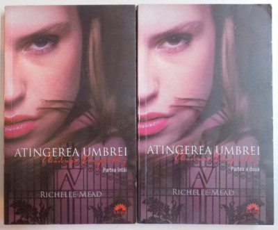 ATINGEREA UMBREI , ACADEMIA VAMPIRILOR , VOL 3, PARTEA INTAI SI PARTEA A DOUA de RICHELLE MEAD , 2012 , EDITIE BROSATA foto