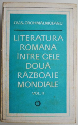 Literatura romana intre cele doua razboaie mondiale, vol. II &amp;ndash; Ov. S. Crohmalniceanu foto
