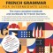 French Grammar for Intermediate Level: The most complete textbook and workbook for French learners