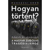 Hogyan t&ouml;rt&eacute;nt? - Adatok &eacute;s okm&aacute;nyok a magyar zsid&oacute;s&aacute;g trag&eacute;di&aacute;j&aacute;hoz - Bohus Kata