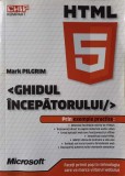 HTML5 - Ghidul Incepatorului, Mark Pilgrim, Microsoft, 2011, Romana, IT, Necartonata, 211 Pagini