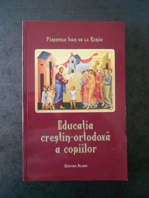 PARINTELE IOAN DE LA RARAU - EDUCATIA CRESTIN ORTODOXA A COPIILOR foto