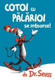 Cotoi cu pălărioi se &icirc;ntoarce - Dr. Seuss