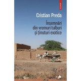 Cumpara ieftin Insemnari din vremuri tulburi si tinuturi exotice, Cristian Preda, Polirom