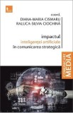Impactul inteligentei artificiale in comunicarea strategica - Diana-Maria Cismaru, Raluca-Silvia Ciochina