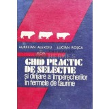 Ghid practic de selectie si dirijare a imperecherilor in fermele de taurine - 1988 - Aurelian Alexoiu (D147)