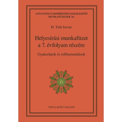 Helyes&amp;iacute;r&amp;aacute;si munkaf&amp;uuml;zet a 7. &amp;eacute;vfolyam r&amp;eacute;sz&amp;eacute;re - Gyakorlatok &amp;eacute;s tollbamond&amp;aacute;sok - H. T&amp;oacute;th Istv&amp;aacute;n foto