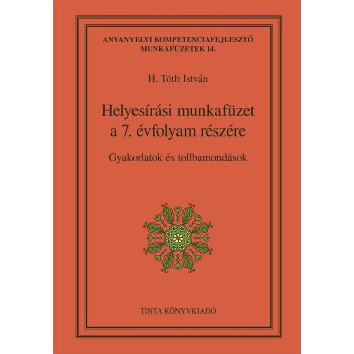 Helyes&iacute;r&aacute;si munkaf&uuml;zet a 7. &eacute;vfolyam r&eacute;sz&eacute;re - Gyakorlatok &eacute;s tollbamond&aacute;sok - H. T&oacute;th Istv&aacute;n