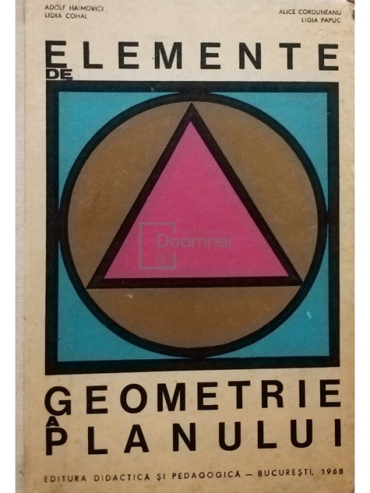 Adolf Haimovici - Elemente de geometrie a planului (Editia: 1968)