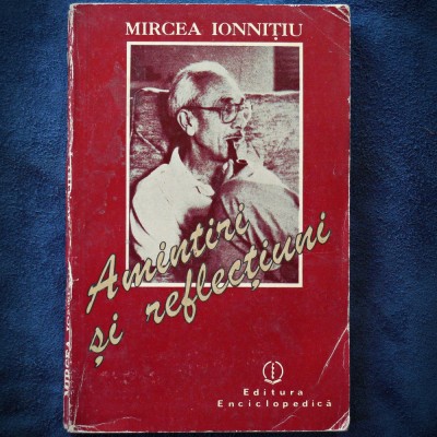 AMINTIRI SI REFLECTIUNI - MIRCEA IONNITIU foto