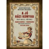 A j&oacute; h&aacute;zi konyha - &Iacute;gy kell főzni! - B&aacute;nffyhunyadi Hunyady Erzs&eacute;bet