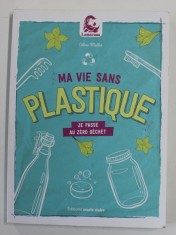MA VIE SANS PLASTIQUE - JE PASSE AU ZERO DECHET par CELINE MOLLET , 2020