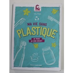 MA VIE SANS PLASTIQUE - JE PASSE AU ZERO DECHET par CELINE MOLLET , 2020