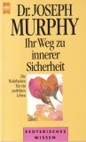 Carte Joseph Murphy - Ihr Weg zu innerer Sicherheit. Die Wahrheiten fur ein | 268 pagini | 1997 | Romana | Brosata | 13x20 cm
