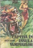 Captiva in insula vampirilor - Roman Felix Celval, Editura Tenzi, 1990, Literatura Clasica