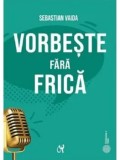 Cumpara ieftin Vorbeste fara frica/Sebastian Vaida