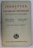 INDREPTAR SI VOCABULAR ORTOGRAFIC PENTRU UZUL INVATAMANTULUI DE TOATE GRADELE de SEXTIL PUSCARIU si TEODOR A . NAUM , 1941