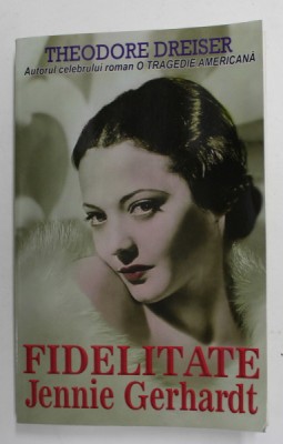 FIDELITATE . JENNIE GERHARDT de THEODORE DREISER , 2017 foto