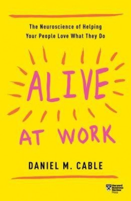 Alive at Work: The Neuroscience of Helping Your People Love What They Do foto