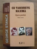 GEORGE STANCA - CU TANDRETE MAXIMA ( opera poetica - editie critica) - 2013