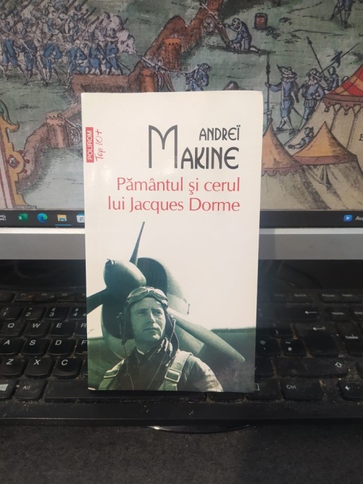 Andrei Makine, Păm&acirc;ntul și cerul lui Jacques Dorme, Polirom Top 10+, Iași și București 2014, 068