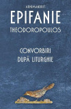 Convorbiri după Liturghie - Paperback brosat - Epifanie Teodoropulos - Sophia