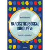 Narcisztikusokkal k&ouml;r&uuml;lv&eacute;ve - &Iacute;gy kezeld az &ouml;nim&aacute;d&oacute;kat! - Thomas Erikson