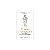 The Stoic Capitalist: Advice for the Exceptionally Ambitious