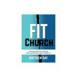 Fit Church: Destroying the Division between Following Christ and Living a Healthy Life