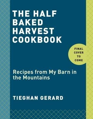 The Half Baked Harvest Cookbook: Recipes from My Barn in the Mountains foto
