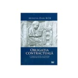 Obligatia contractuala in dreptul roman cu trimiteri comparative la Codul civil - Mircea Dan Bob