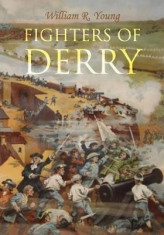 Fighters of Derry: Their Deeds and Descendants, Being a Chronicle of Events in Ireland During the Revolutionary Period, 1688-91 foto