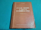 UTILAJUL MECANIC AL FABRICILOR DE CERAMICĂ ȘI STICLĂ / A.P. ILIEVICI/ 1955