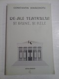 Cumpara ieftin DE-ALE TEATRULUI SI BUNE, SI RELE - CONSTANTIN DINISCHIOTU