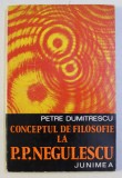 CONCEPTUL DE FILOSOFIE LA P. P. NEGULESCU de PETRE DUMITRESCU , 1975