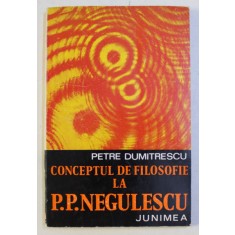 CONCEPTUL DE FILOSOFIE LA P. P. NEGULESCU de PETRE DUMITRESCU , 1975