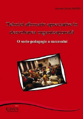 Tehnici afirmativ-apreciative in dezvoltarea organizationala. O socio-pedagogie a succesului - Antonio SANDU foto