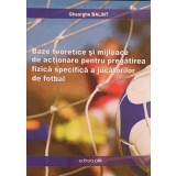 BAZE TEORETICE SI MIJLOACE DE ACTIONARE PENTRU PREGATIREA FIZICA SPECIFICA A JUCATORILOR DE FOTBAL-GHEORGHE-246600