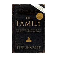 The Family: The Secret Fundamentalism at the Heart of American Power