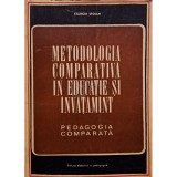 Stanciu Stoian - Metodologia comparativa in educatie si invatamant (Editia: 1970)