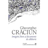 Imagini, litere si documente de calatorie | Gheorghe Craciun