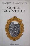 OCHIUL CUVANTULUI. POEZII (CU DEDICATIA AUTORULUI CATRE PICTORUL VAL GHEORGHIU)-BIANCA MARCOVICI-252909