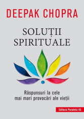 Solutii spirituale. Raspunsuri la cele mai mari provocari ale vietii. Editia a II-a - Deepak Chopra foto