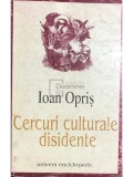 Ioan Opris - Cercuri culturale disidente (Editia: 2001)