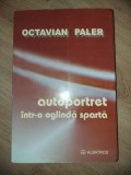 Autoportret intr-o oglinda sparta- Octavian Paler