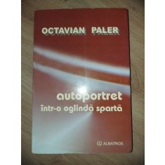Autoportret intr-o oglinda sparta- Octavian Paler