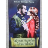 SULEYMAN MAGNIFICUL SI SULTANA HURREM-ISAURE DE SAINT PIERRE-227362
