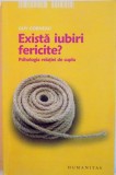 EXISTA IUBIRI FERICITE, PSIHOLOGIA RELATIEI DE CUPLU, EDITIA A II-A de GUY CORNEAU, 2006 * PREZINTA SUBLINIERI SI URME DE UZURA