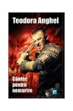C&acirc;ntec pentru nemurire - Paperback brosat - Teodora Anghel - Tritonic