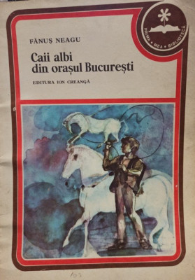 Fanus Neagu - Caii albi din orasul Bucuresti (editia 1979) foto
